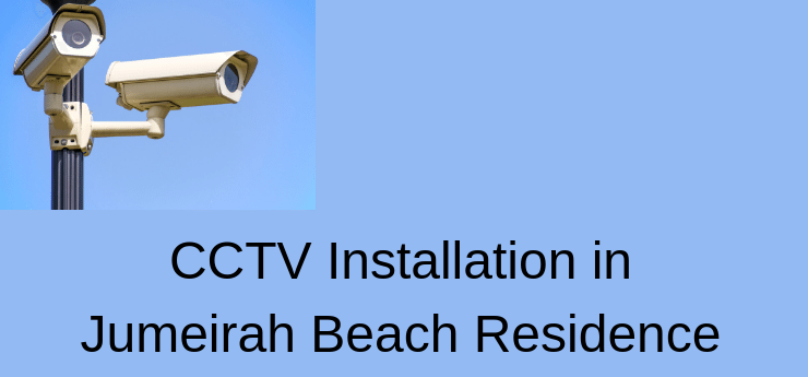 CCTV Installation in JBR - Jumeirah Beach Residence