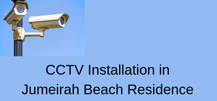 CCTV Installation in JBR - Jumeirah Beach Residence CCTV Installation in JBR - Jumeirah Beach Residence