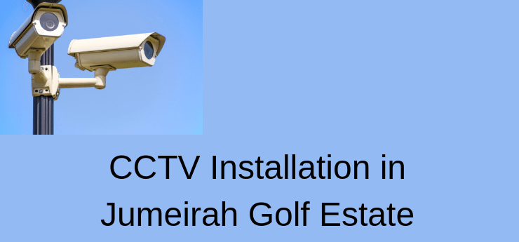 CCTV Installation in Jumeirah Golf Estate