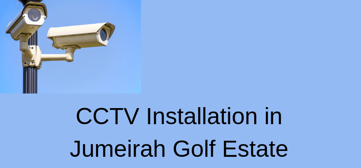 CCTV Installation in Jumeirah Golf Estate CCTV Installation in Jumeirah Golf Estate